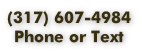 (317) 607-4984
Phone or Text